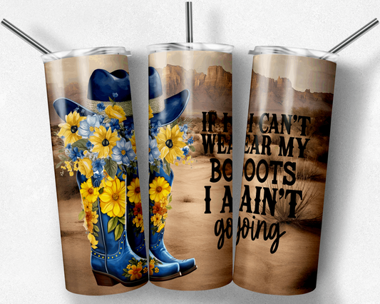 If I Cant Wear My Boots I Aint Going Blue Boots, Coastal Cowgirl 20 oz Tumbler